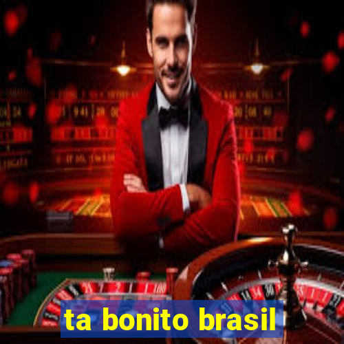 ta bonito brasil